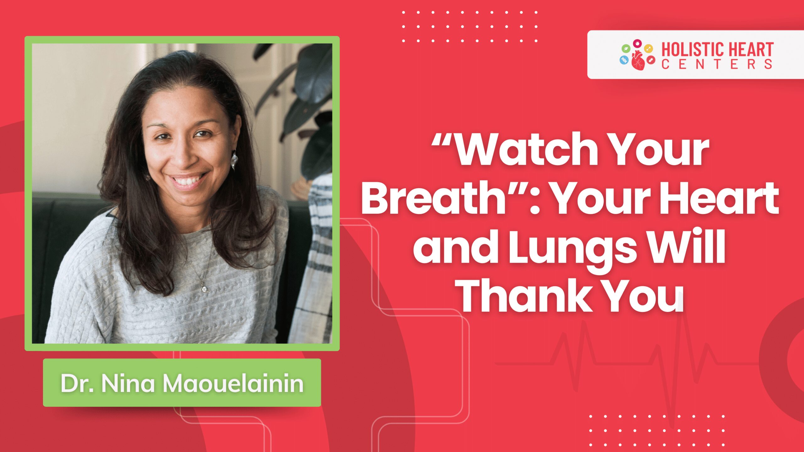 Ep. 5: “Watch Your Breath” — Your Heart and Lungs Will Thank You — with Dr. Nina Maouelainin, Interventional Pulmonologist